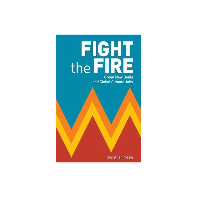 Fight the Fire - by Jonathan Neale (Paperback)