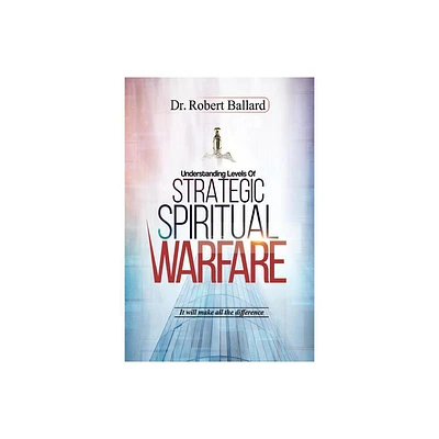 Strategic Spiritual Warfare - by Robert Ballard (Paperback)