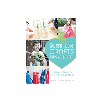 Screen-Free Crafts Kids Will Love - by Lynn Lilly & The Craft Box Girls Team (Paperback)