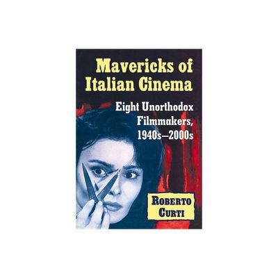 Mavericks of Italian Cinema - by Roberto Curti (Paperback)