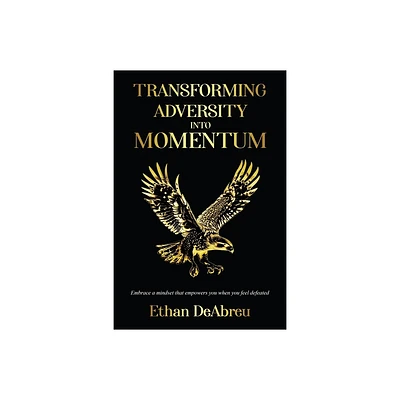 Transforming Adversity into Momentum - by Ethan Deabreu (Paperback)