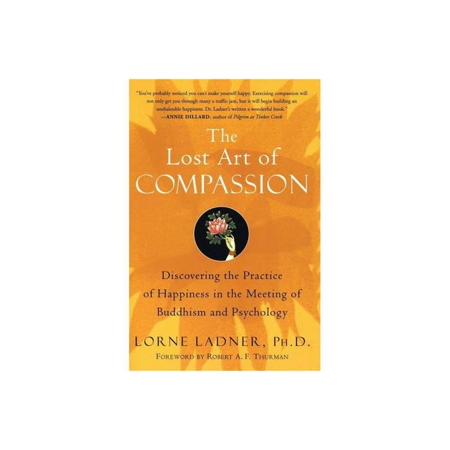 The Lost Art of Compassion - by Lorne Ladner (Paperback)