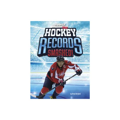 Hockey Records Smashed! - (Sports Illustrated Kids: Record Smashers) by Bruce Berglund (Paperback)