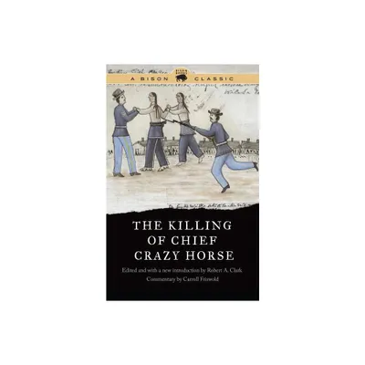 The Killing of Chief Crazy Horse - (Bison Classic Editions) by Robert A Clark (Paperback)