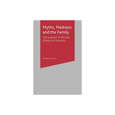 Myths, Madness and the Family - by David W Jones (Paperback)