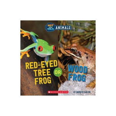 Red-Eyed Tree Frog or Wood Frog (Wild World: Hot and Cold Animals) - by Marilyn Easton (Hardcover)