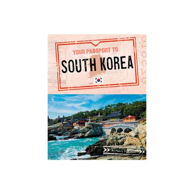 Your Passport to South Korea - (World Passport) by Nancy Dickmann (Paperback)