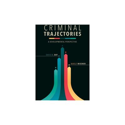 Criminal Trajectories - (Psychology and Crime) by David M Day & Margit Wiesner (Paperback)