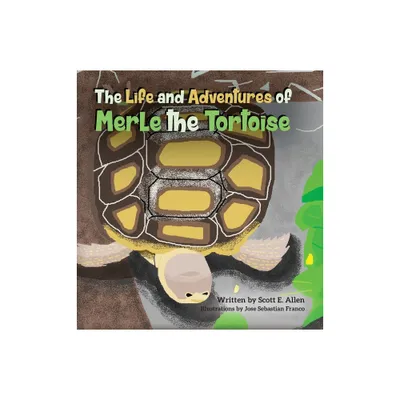 The Life and Adventures of Merle the Tortoise - by Scott E Allen (Hardcover)