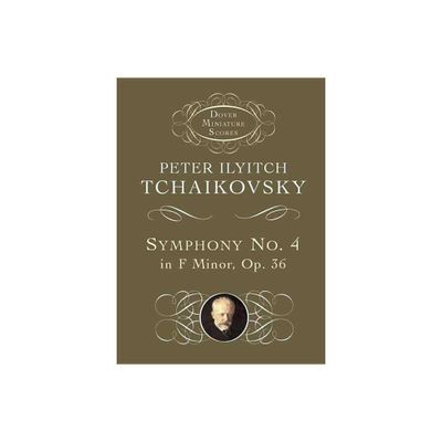 Symphony No. 4 in F Minor - (Dover Miniature Scores: Orchestral) by Peter Ilyitch Tchaikovsky (Paperback)