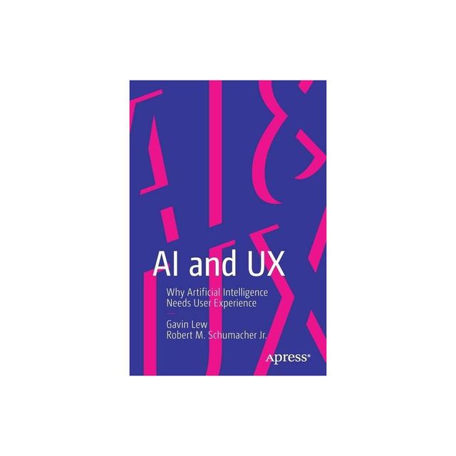 AI and UX - by Gavin Lew & Robert M Schumacher Jr (Paperback)