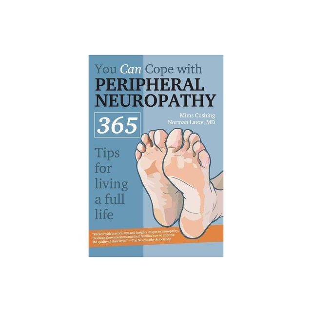 You Can Cope with Peripheral Neuropathy - by Mims Cushing & Norman Latov (Paperback)