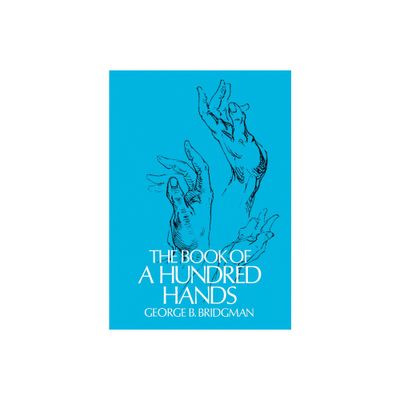 The Book of a Hundred Hands - (Dover Anatomy for Artists) by George B Bridgman (Paperback)