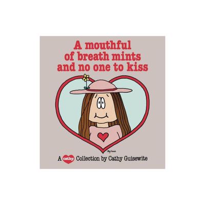 A Mouthful of Breath Mints and No One to Kiss - by Cathy Guisewite (Paperback)