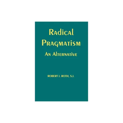 Radical Pragmatism - by Robert J Roth (Hardcover)