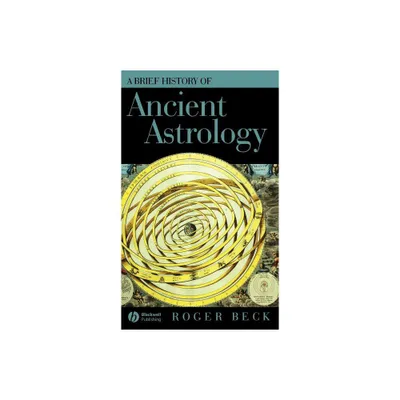 Brief Hist of Astrology C - (Wiley Brief Histories of the Ancient World) by Roger Beck (Hardcover)