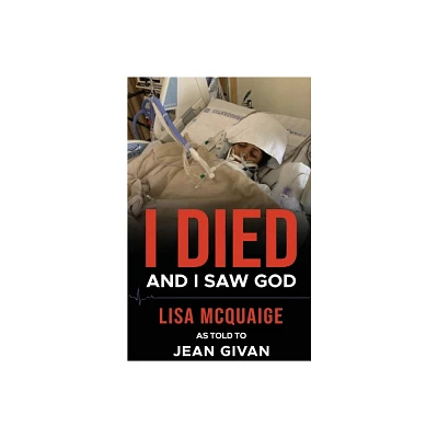 I Died and I Saw God - by Lisa McQuaige (Paperback)