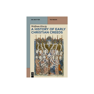 A History of Early Christian Creeds - (De Gruyter Studium) by Wolfram Kinzig (Paperback)