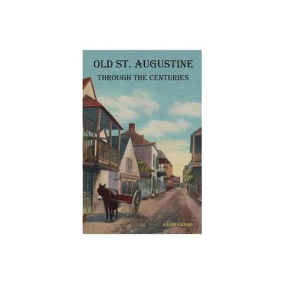 Old St. Augustine Through the Centuries - by Randy Cribbs (Paperback)