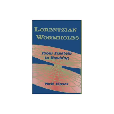 Lorentzian Wormholes - (AIP Series in Computational and Applied Mathematical Physics) by Matt Visser (Paperback)