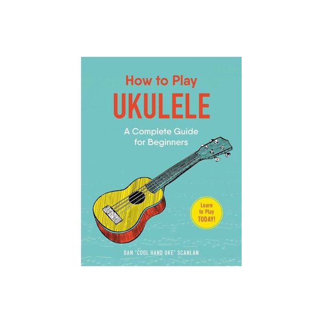 How to Play Ukulele - (How to Play Music) by Dan Scanlan (Paperback)