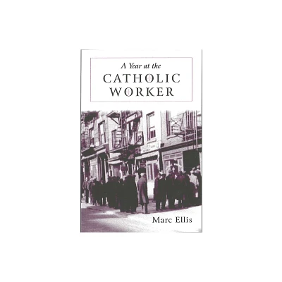 Year at the Catholic Worker - (Making of the Christian Imagination) by Marc H Ellis (Paperback)