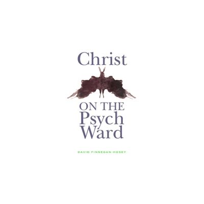 Christ on the Psych Ward - by David Finnegan-Hosey (Paperback)