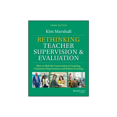 Rethinking Teacher Supervision and Evaluation - 3rd Edition by Kim Marshall (Paperback)