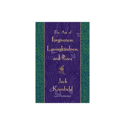 The Art of Forgiveness, Lovingkindness, and Peace - by Jack Kornfield (Paperback)