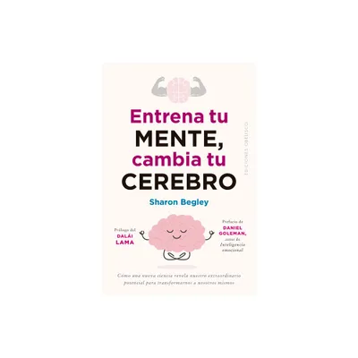 Entrena Tu Mente, Cambia Tu Cerebro - by Sharon Begley (Paperback)