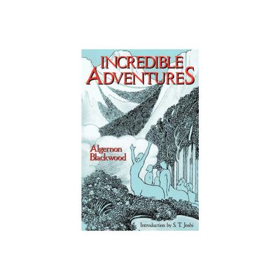 Incredible Adventures (Lovecrafts Library) - by Algernon Blackwood (Paperback)