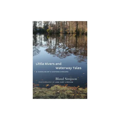 Little Rivers and Waterway Tales - by Bland Simpson (Hardcover)