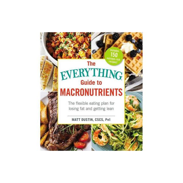 The Everything Guide to Macronutrients - (Everything(r)) by Matt Dustin (Paperback)