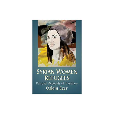 Syrian Women Refugees - by Ozlem Ezer (Paperback)