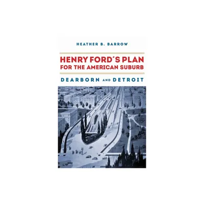 Henry Fords Plan for the American Suburb - by Heather Barrow (Paperback)