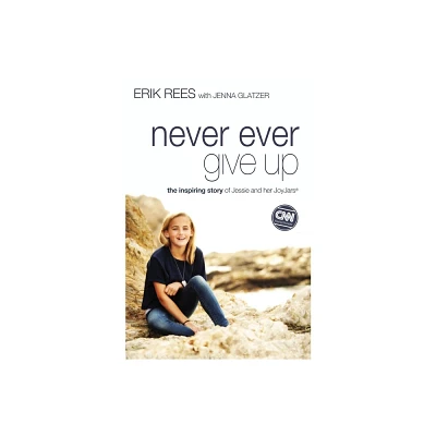 Never Ever Give Up - by Erik Rees (Paperback)