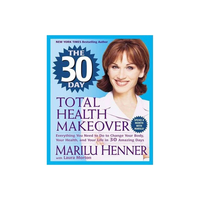 The 30 Day Total Health Makeover - by Marilu Henner (Paperback)