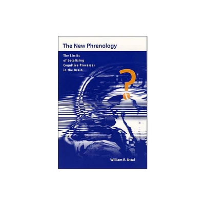 The New Phrenology - (Life and Mind: Philosophical Issues in Biology and Psycholog) by William R Uttal (Paperback)