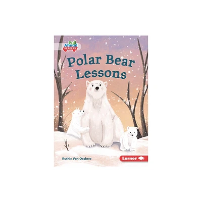 Polar Bear Lessons - (Lets Look at Polar Animals (Pull Ahead Readers -- Fiction)) by Ruthie Van Oosbree (Paperback)