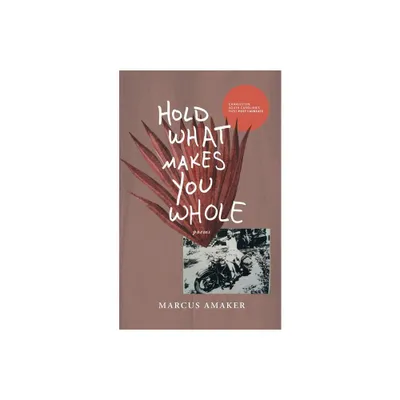 Hold What Makes You Whole - by Marcus Amaker (Paperback)