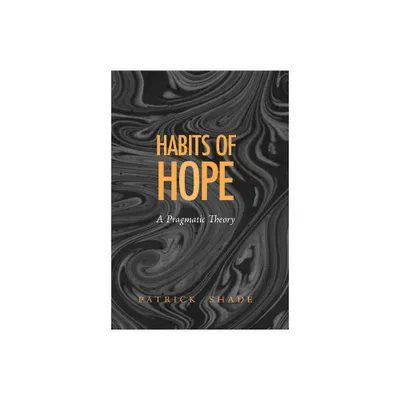 The Habits of Hope - (Vanderbilt Library of American Philosophy) by Patrick Shade (Hardcover)