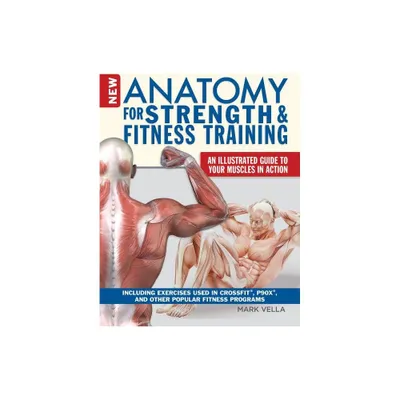 New Anatomy for Strength & Fitness Training - by Mark Vella (Paperback)