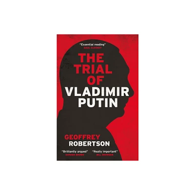 The Trial of Vladimir Putin - by Geoffrey Robertson (Hardcover)