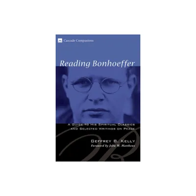 Reading Bonhoeffer - (Cascade Companions) by Geffrey B Kelly (Paperback)