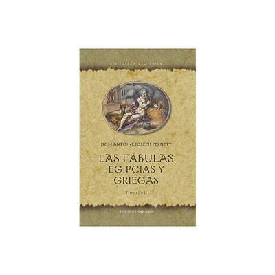 Fbulas Egipcias Y Griegas, Las - by Dom Antoine Joseph Pernety (Hardcover)