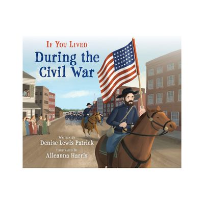 If You Lived During the Civil War - by Denise Lewis Patrick (Paperback)