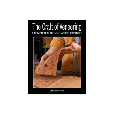 The Craft of Veneering - by Craig Thibodeau (Paperback)