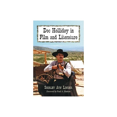 Doc Holliday in Film and Literature - by Shirley Ayn Linder (Paperback)