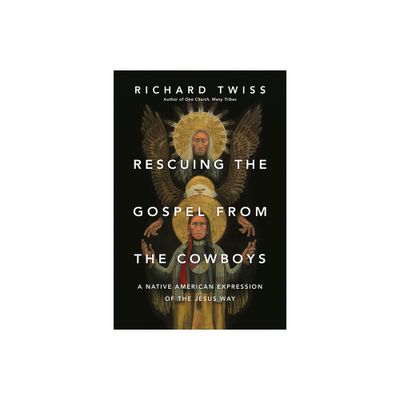 Rescuing the Gospel from the Cowboys - by Richard Twiss (Paperback)