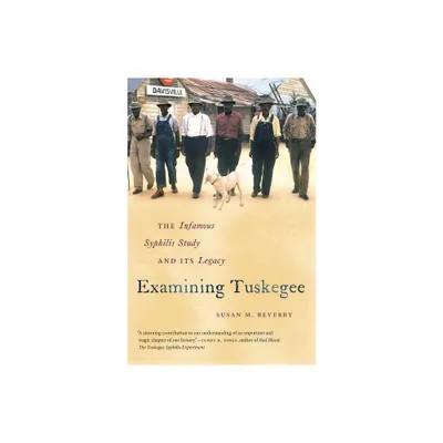 Examining Tuskegee - (The John Hope Franklin African American History and Culture) by Susan M Reverby (Paperback)